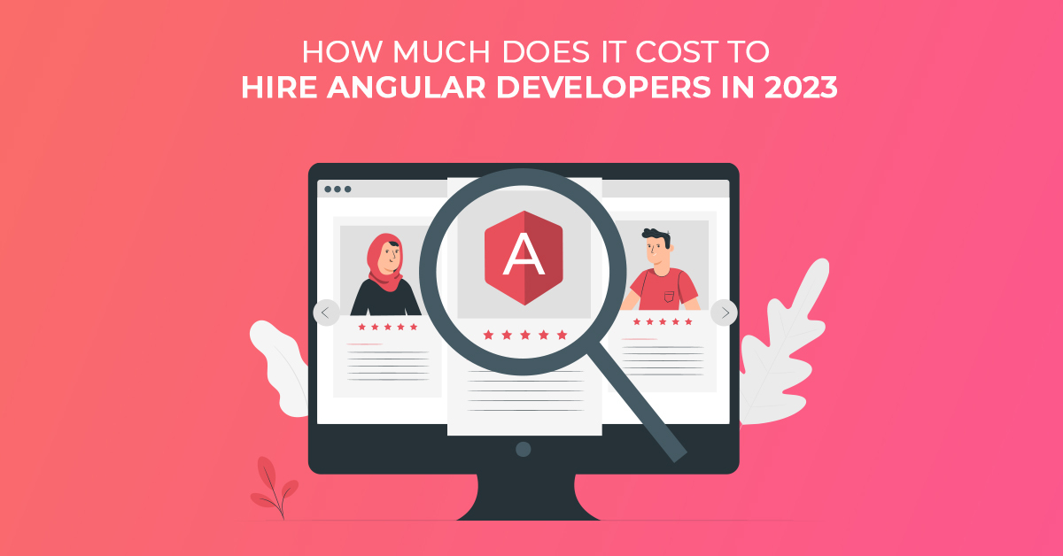 How much Does It Cost to Hire Angular Developers in 2023