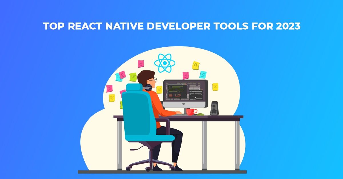 Top React Native Developer Tools for 2023