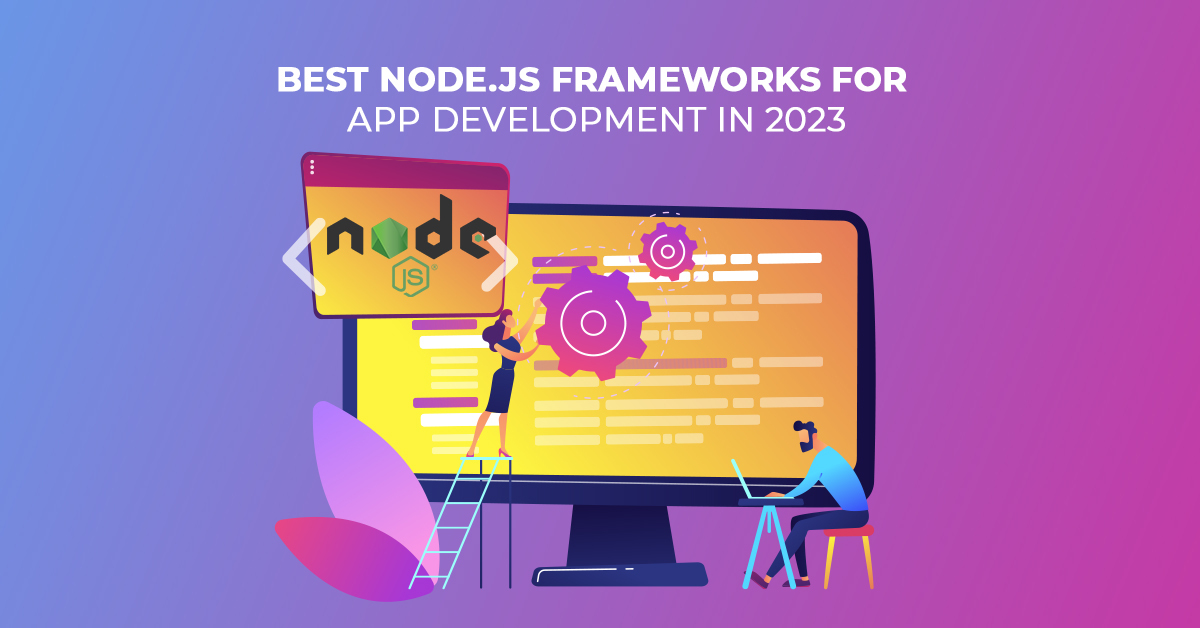 Best Node.js Frameworks for App Development in 2023