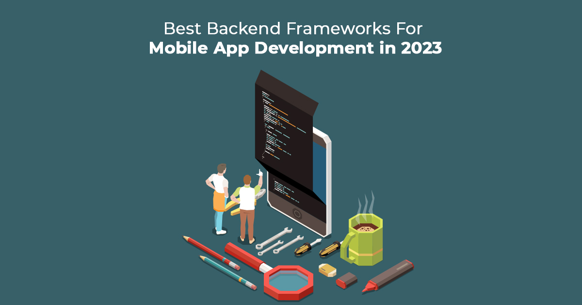 Best Backend Frameworks For Mobile App Development in 2023