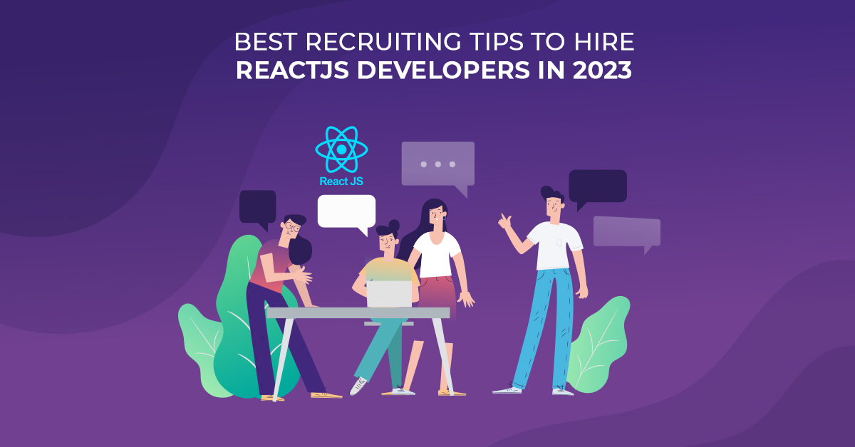 Best Recruiting Tips to Hire ReactJS Developers in 2023